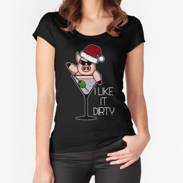 I Like It Dirty - Christmas Pig Funny Martini Glass Fitted Scoop T-Shirt