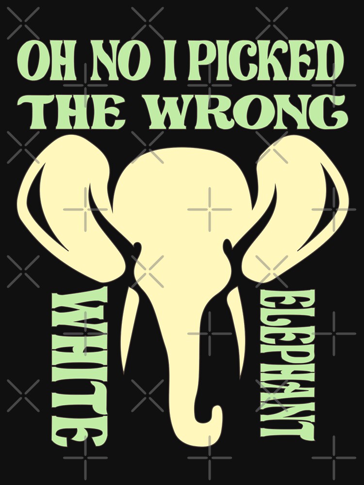 Oh No I Picked The Wrong White Elephant T Shirt For Sale By