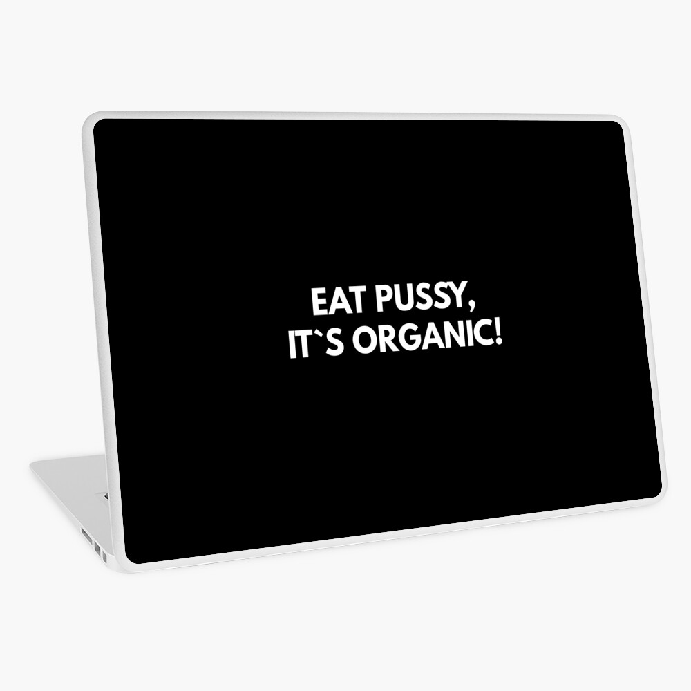 Eat Pussy, It`s Organic! 