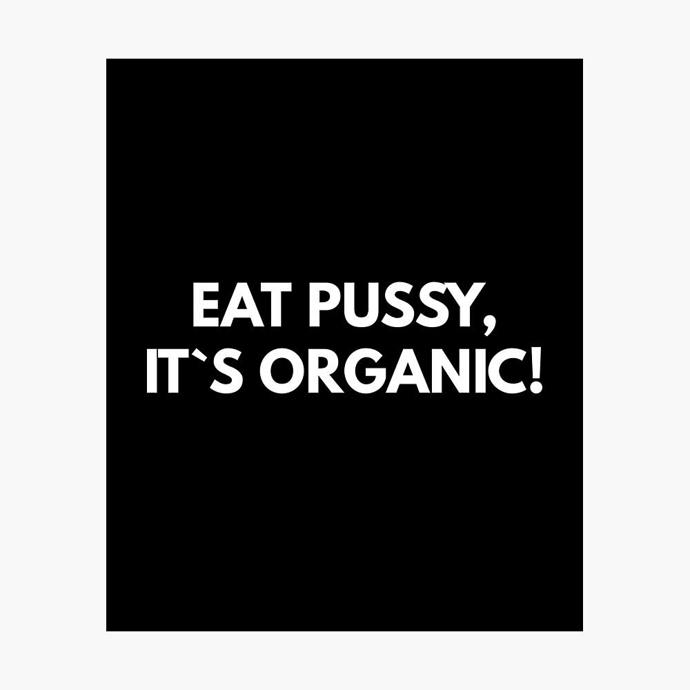 Eat Pussy, It`s Organic!  Poster