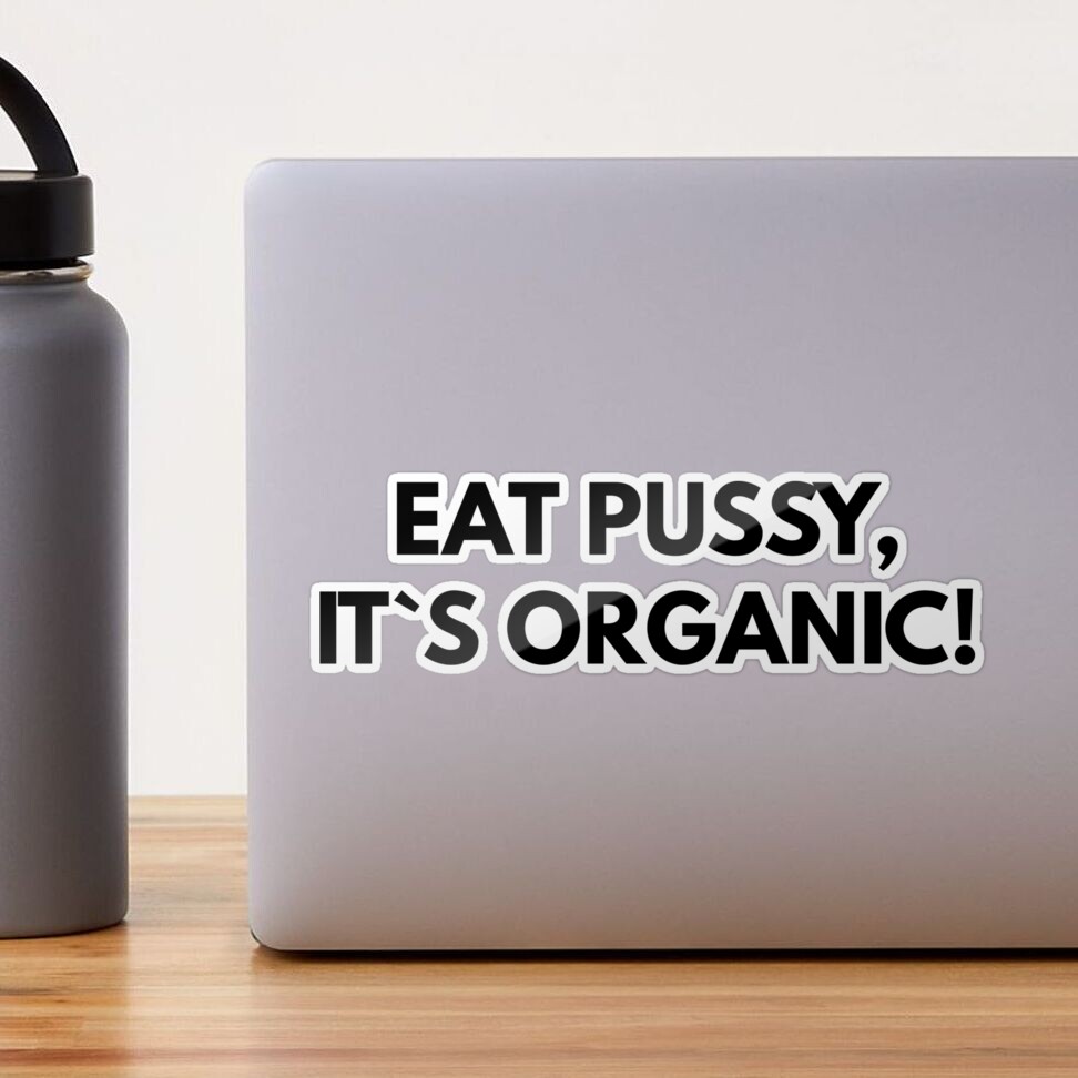 Eat Pussy, It`s Organic! 