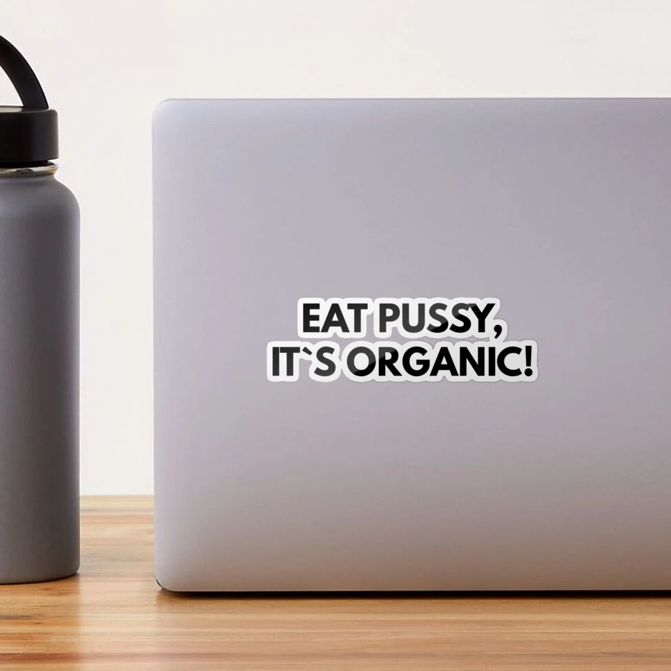 Eat Pussy, It`s Organic! 