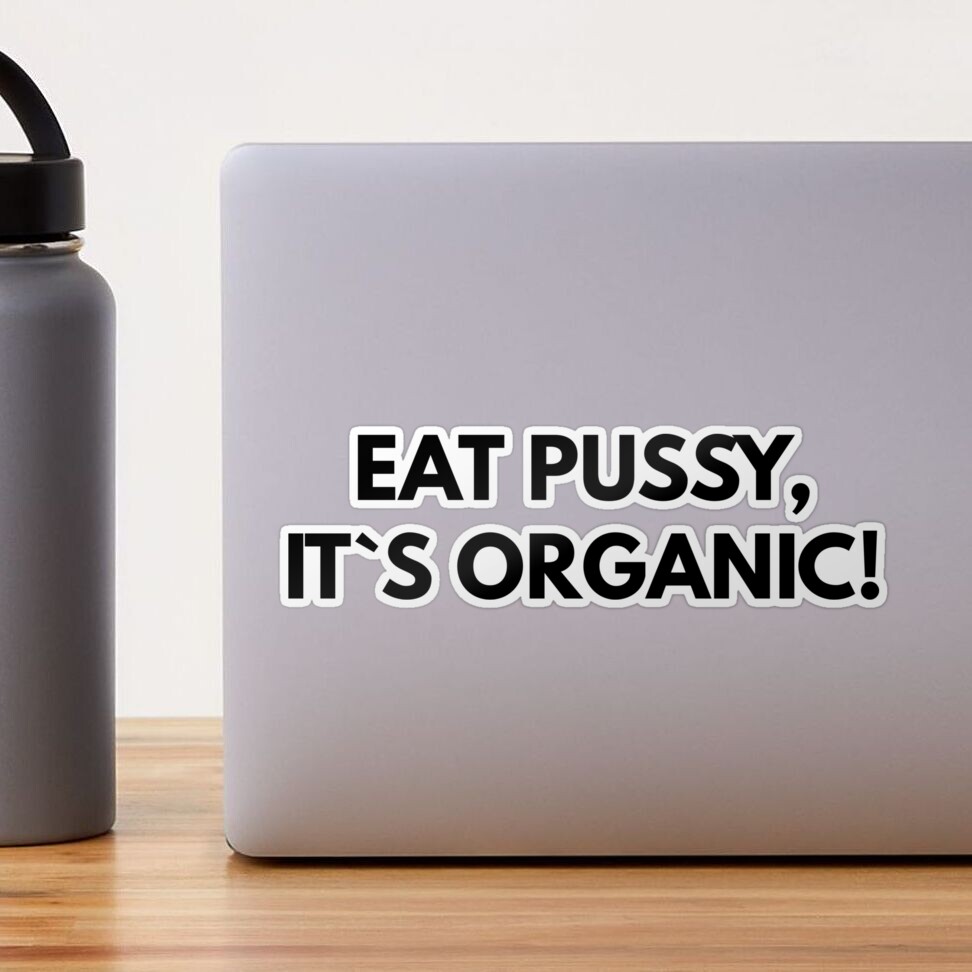 Eat Pussy, It`s Organic! 