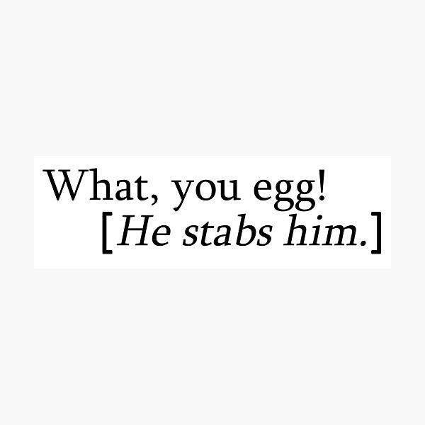 Item preview, What, you egg! [He stabs him.] designed and sold by appuh.