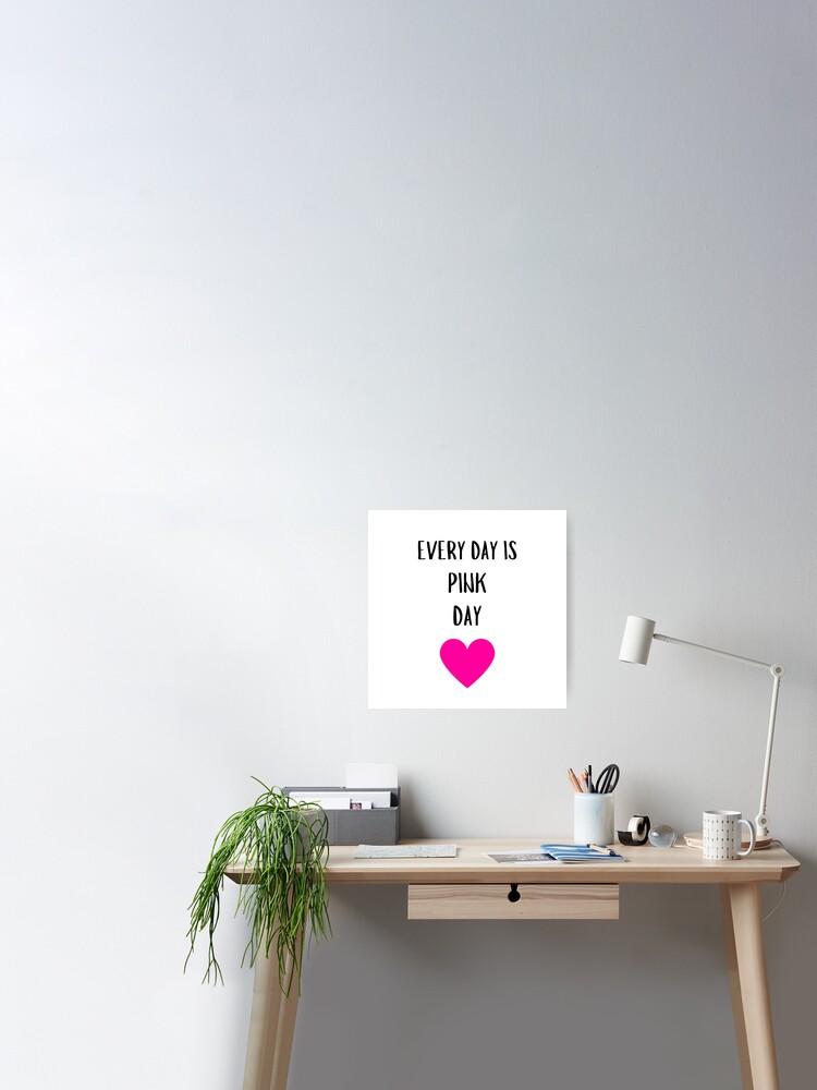 EVERY DAY IS PINK DAY FUCHSIA HEART MEME Poster for Sale by EllieMonroe
