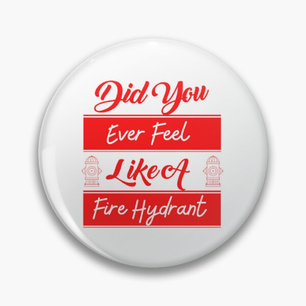 Item preview, Did You Ever Feel Like A Fire Hydrant designed and sold by Legendario00.