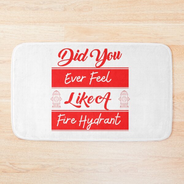 Item preview, Did You Ever Feel Like A Fire Hydrant designed and sold by Legendario00.