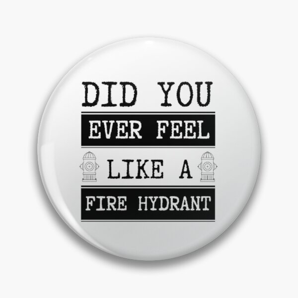 Item preview, Did You Ever Feel Like A Fire Hydrant designed and sold by Legendario00.