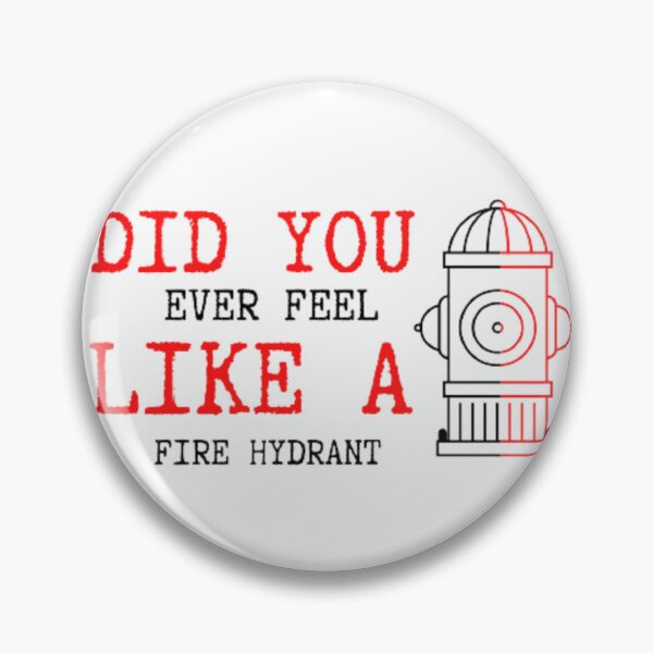 Item preview, Did You Ever Feel Like A Fire Hydrant designed and sold by Legendario00.