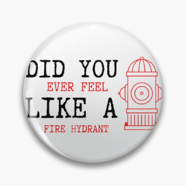 Item preview, Did You Ever Feel Like A Fire Hydrant designed and sold by Legendario00.