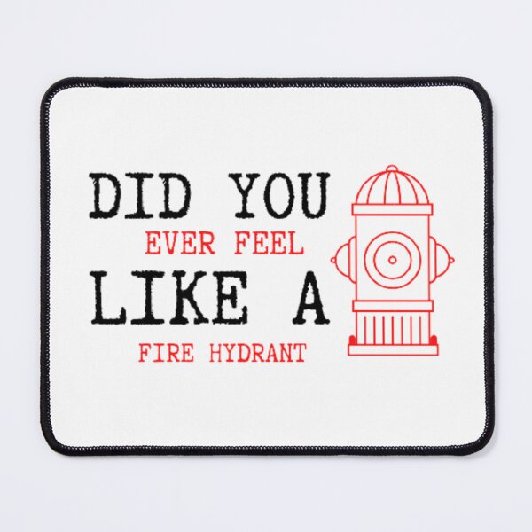 Item preview, Did You Ever Feel Like A Fire Hydrant designed and sold by Legendario00.