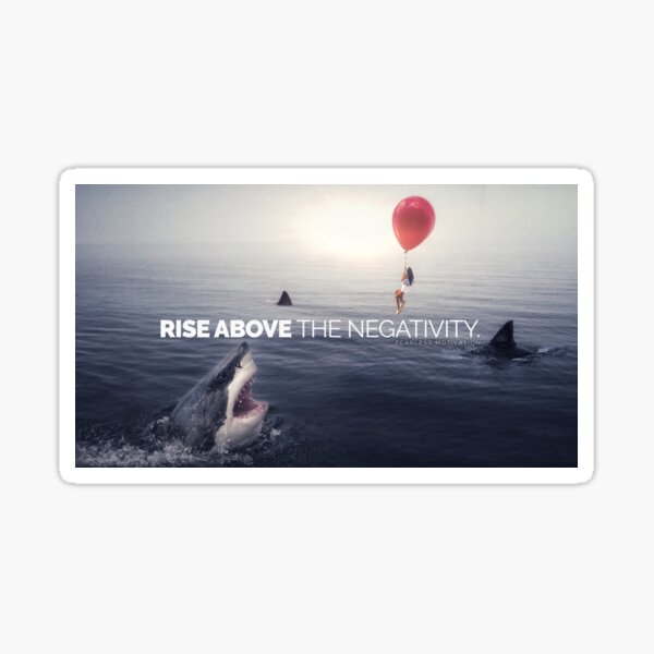 RISE ABOVE THE NEGATIVITY - Motivational Sticker