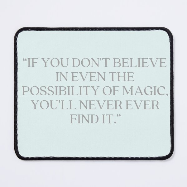 Item preview, Castle Quote - “IF YOU DON'T BELIEVE IN EVEN THE POSSIBILITY OF MAGIC, YOU'LL NEVER EVER FIND IT.” designed and sold by Artful-Julia.