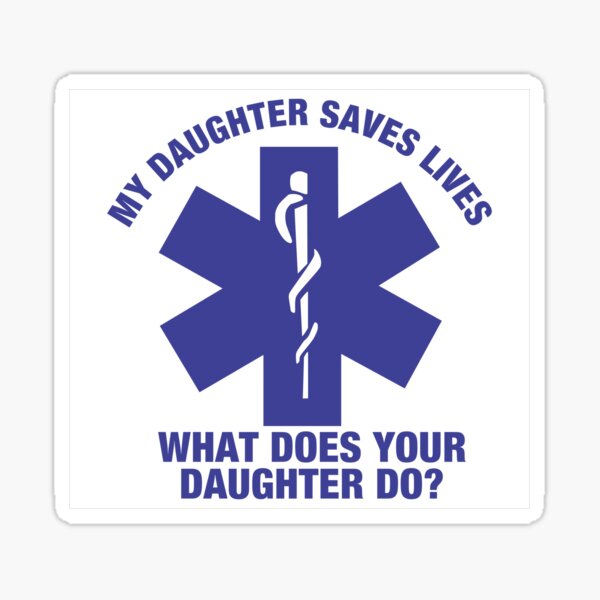 My Daughter Saves Lives, What Does Your Daughter Do? My Daughter Saves Lives, What Does Your Daughter Do?