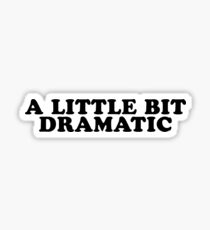a little bit dramatic Sticker