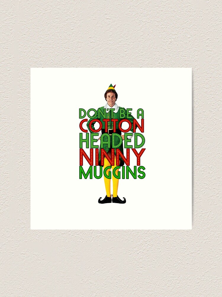 "DON'T BE A COTTON HEADED NINNY MUGGINS Elf Christmas Movie Buddy Will
