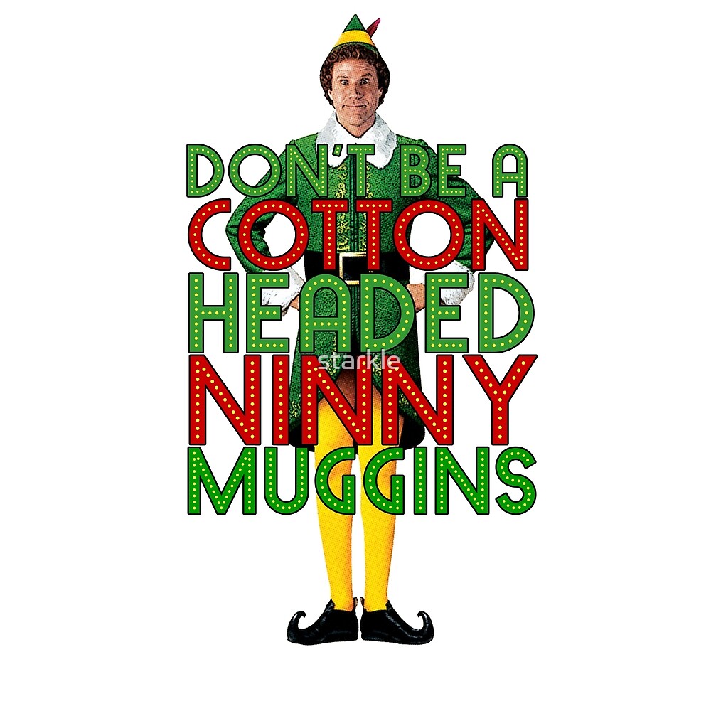 "DON'T BE A COTTON HEADED NINNY MUGGINS Elf Christmas Movie Buddy Will