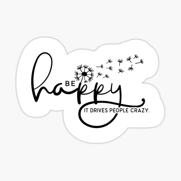 Item preview, Be happy, it drives people crazy sticker designed and sold by FantasyMountain.