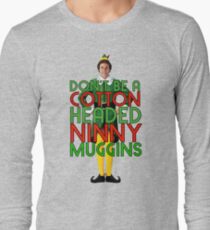 DON'T BE A COTTON HEADED NINNY MUGGINS Elf Christmas Movie Buddy Will Ferrell Funny Long Sleeve T-Shirt