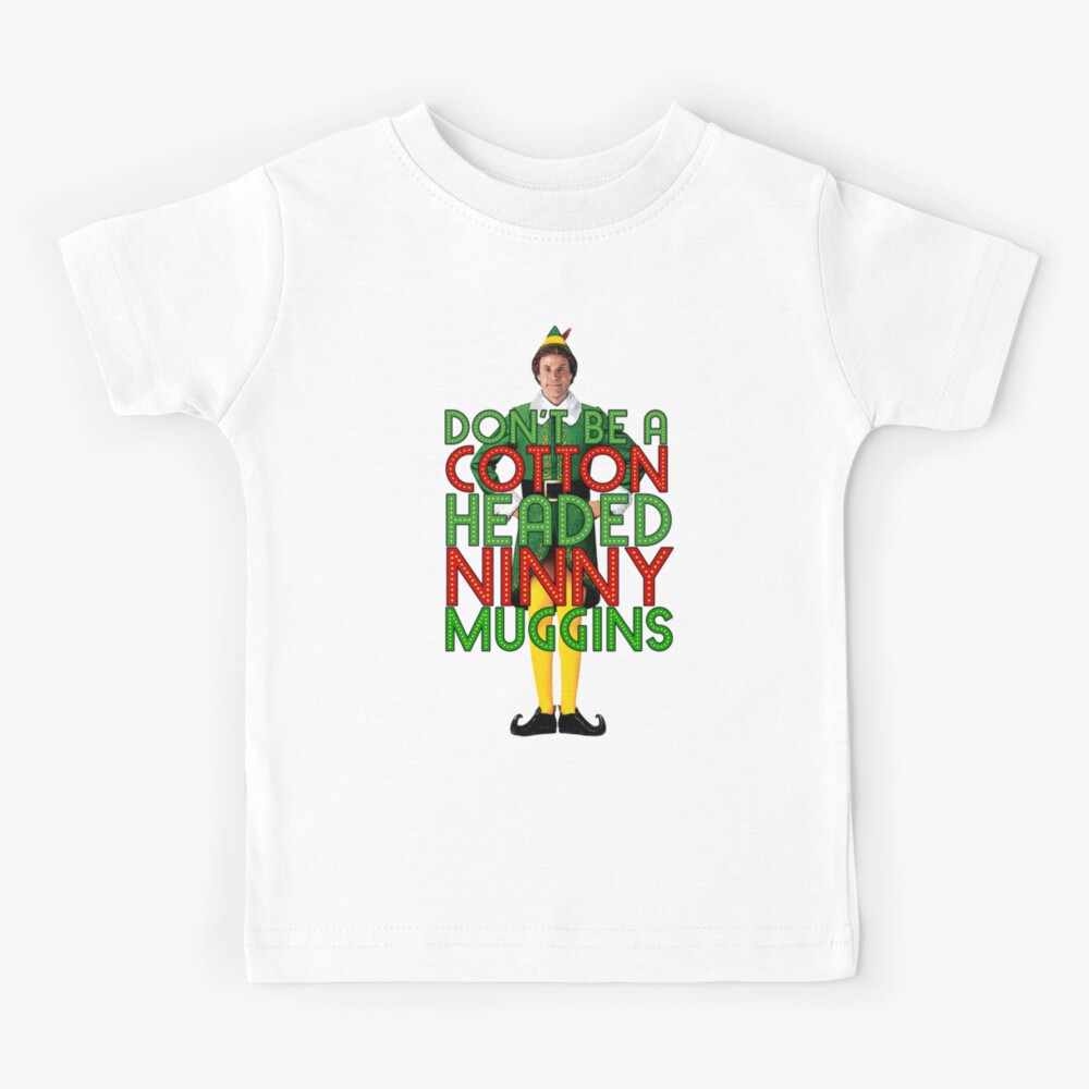 "DON'T BE A COTTON HEADED NINNY MUGGINS Elf Christmas Movie Buddy Will