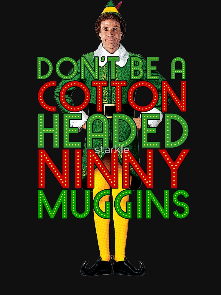 "DON'T BE A COTTON HEADED NINNY MUGGINS Elf Christmas Movie Buddy Will
