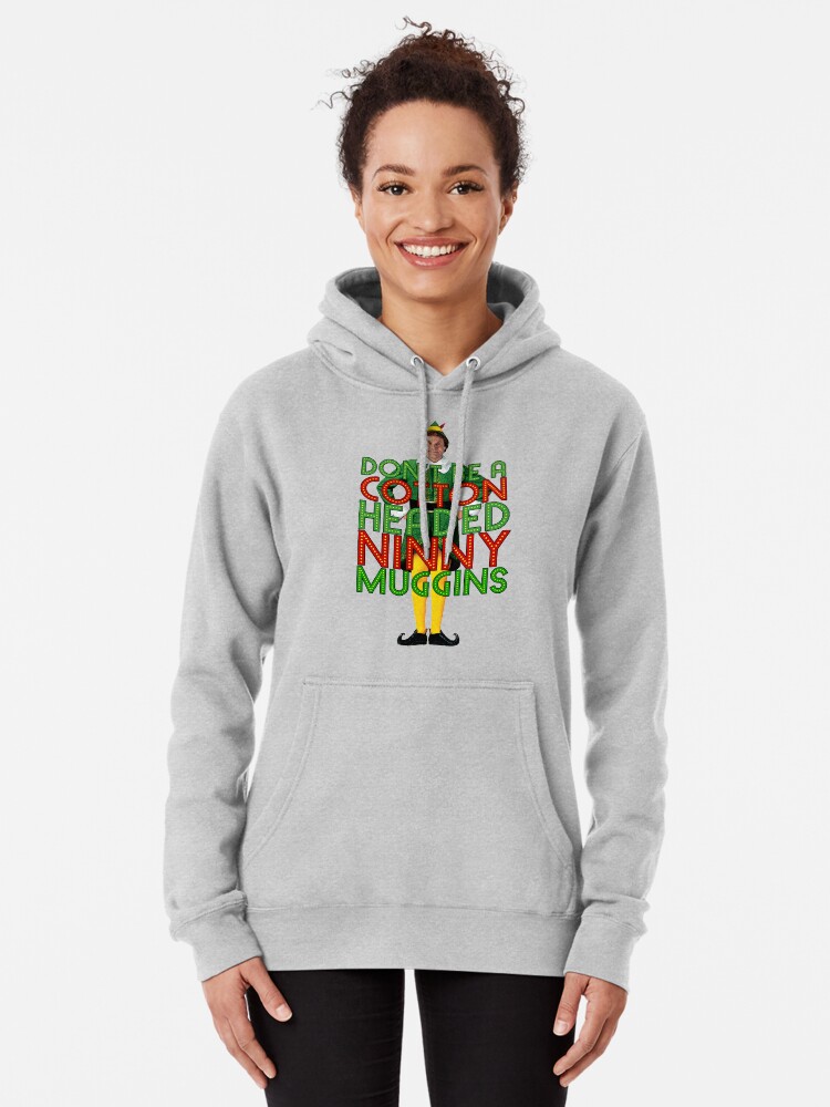 DON T BE A COTTON HEADED NINNY MUGGINS Elf Christmas Movie Buddy Will Ferrell Funny Pullover Hoodie for Sale by starkle Redbubble