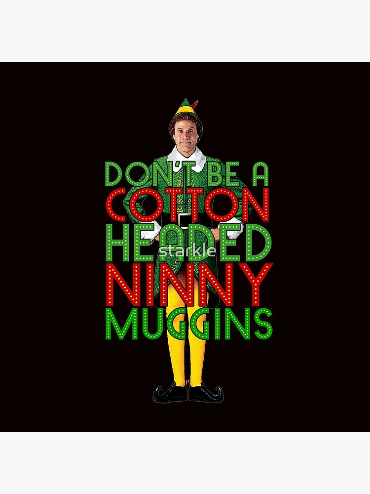 "DON'T BE A COTTON HEADED NINNY MUGGINS Elf Christmas Movie Buddy Will