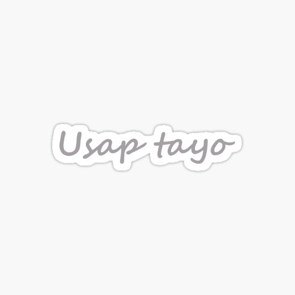 "Usap tayo in Tagalog means " Lets talk / chat "" Sticker for Sale by
