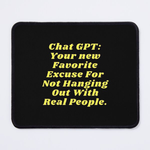 Artikelvorschau, Chat GPT T-Shirt: Die perfekte Ausrede für Introvertierte, um soziale Interaktionen zu vermeiden entworfen und verkauft von ChatGPT.