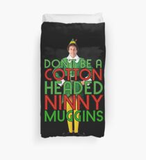 DON'T BE A COTTON HEADED NINNY MUGGINS Elf Christmas Movie Buddy Will Ferrell Funny Duvet Cover
