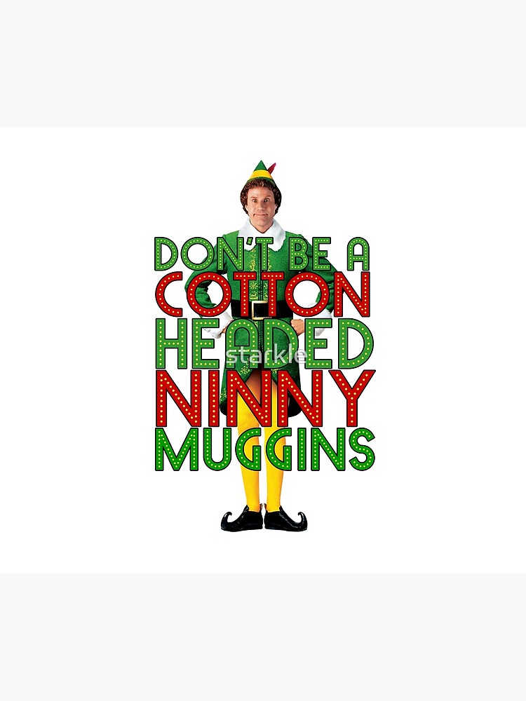 "DON'T BE A COTTON HEADED NINNY MUGGINS Elf Christmas Movie Buddy Will