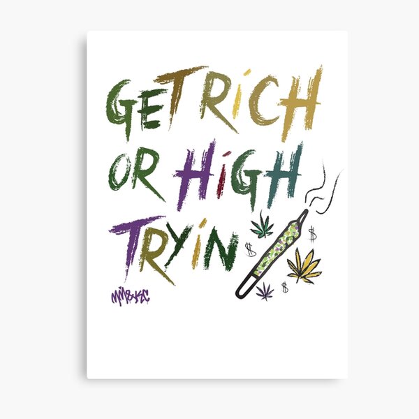 GET RICH OR HIGH TRYIN Metal Print