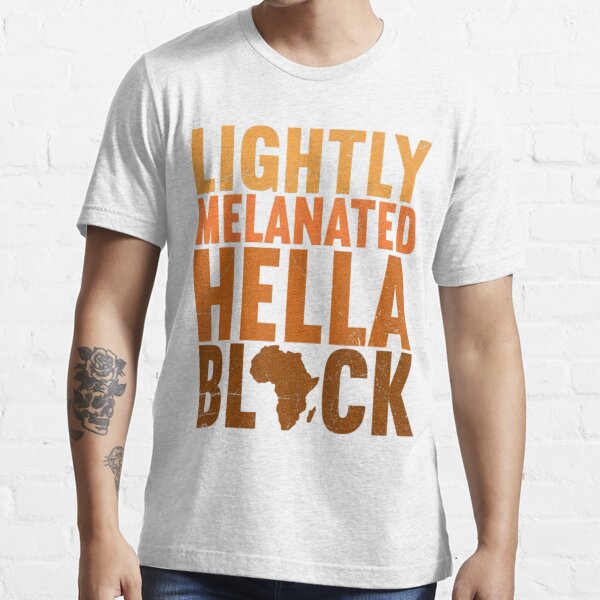 Lightly Melanated Hella Black History Melanin African Pride T-Shirt