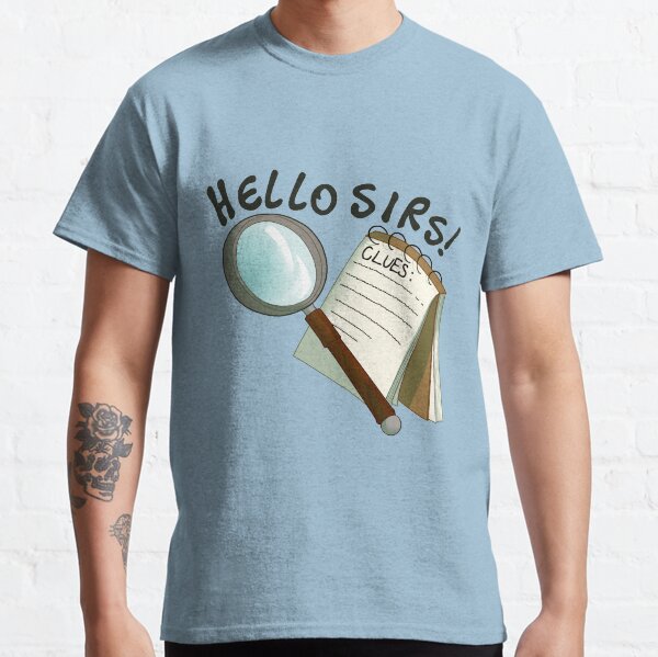 hello sirs! Classic T-Shirt