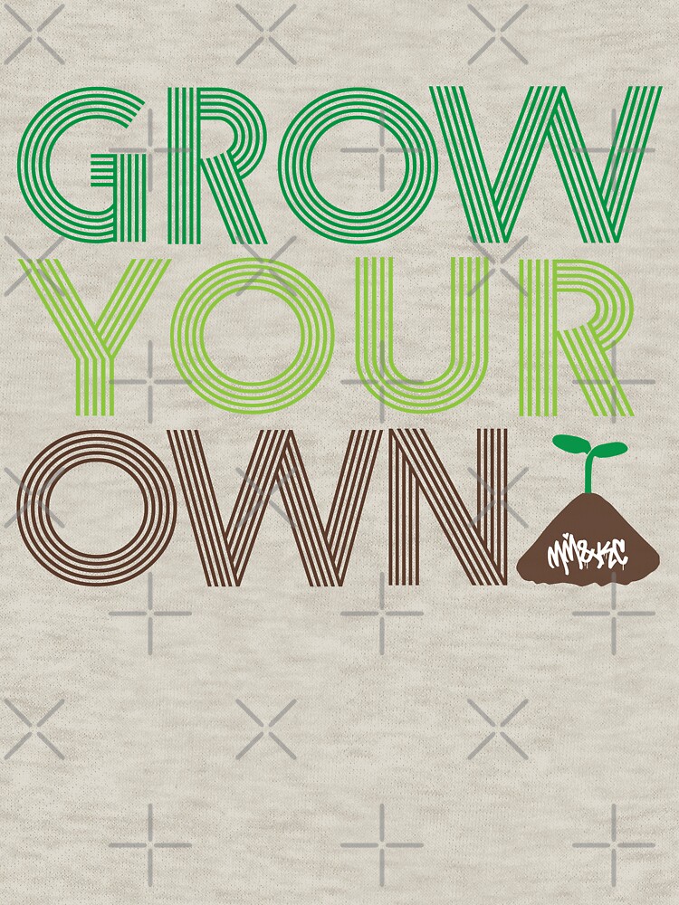 Grow Your Own by kushcommon