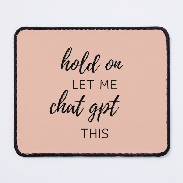 Item preview, Hold On, Let Me Chat GPT This - Tech and AI Inspired Design designed and sold by ChatGPT.
