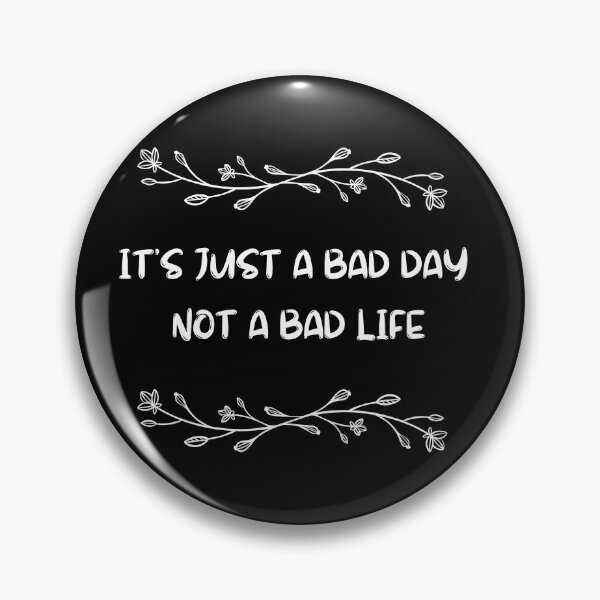 Item preview, it's just a bad day not a bad life designed and sold by Matjermoon.