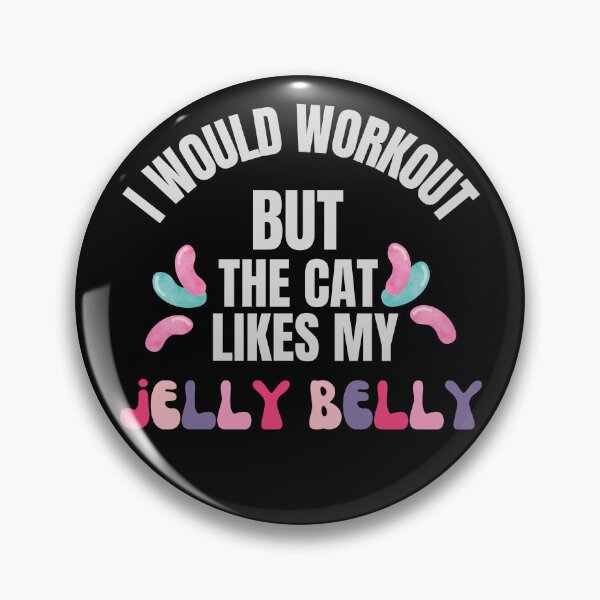 Item preview, I would workout but the cat likes my jelly belly designed and sold by Tanya Mihe.
