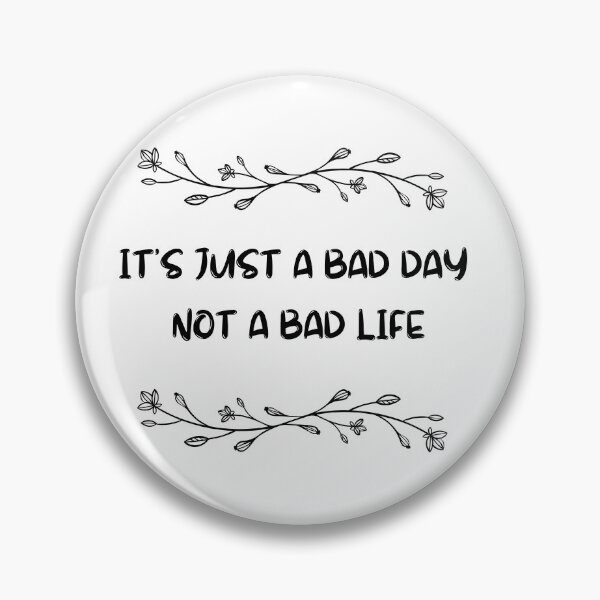 Item preview, it's just a bad day not a bad life designed and sold by Matjermoon.