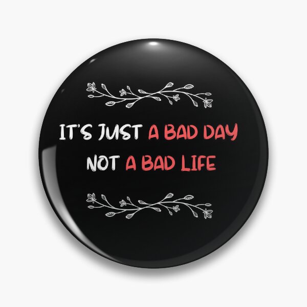 Item preview, it's just a bad day not a bad life designed and sold by Matjermoon.