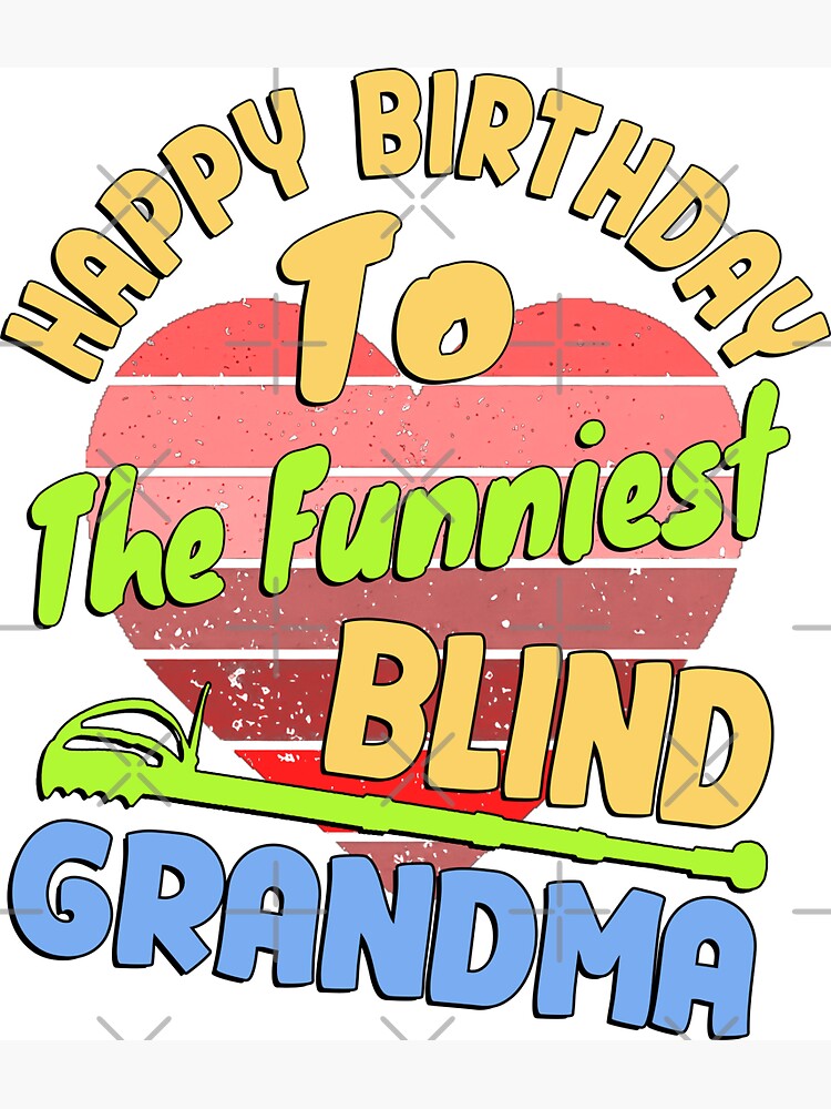 "Alles Gute zum Geburtstag an die lustigste blinde Oma, für die