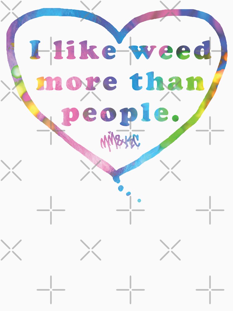 I Like Weeed More than People by kushcommon