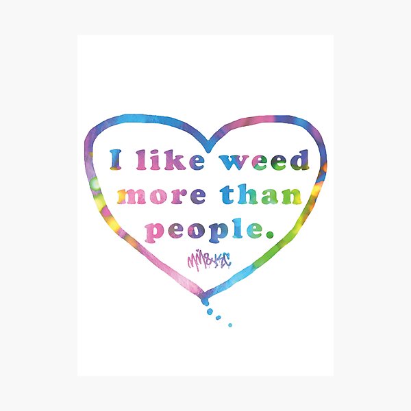 I Like Weeed More than People Photographic Print