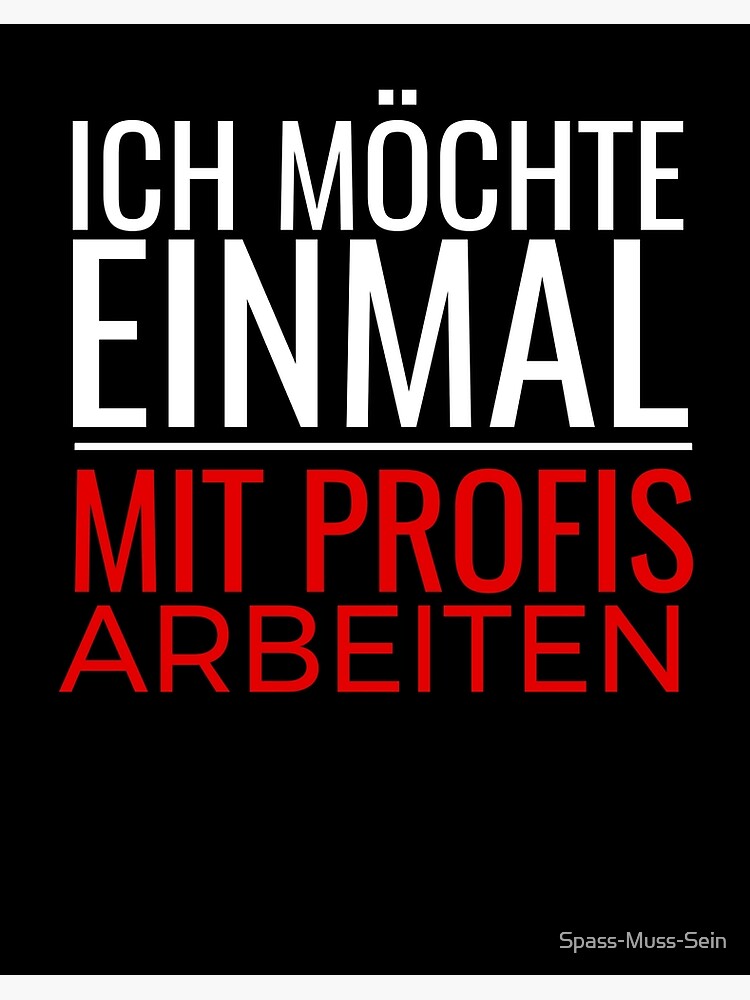 I Would Like To Work With Professionals Once Art Board Print By Spass Muss Sein Redbubble