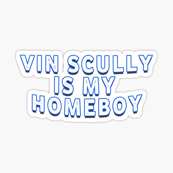 VIN SCULLY IS MY HOMEBOY