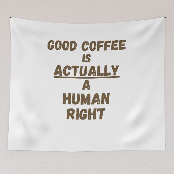Item preview, Good Coffee is a Human Right - Sarcastic Coffee humour designed and sold by Witfulwisdom.