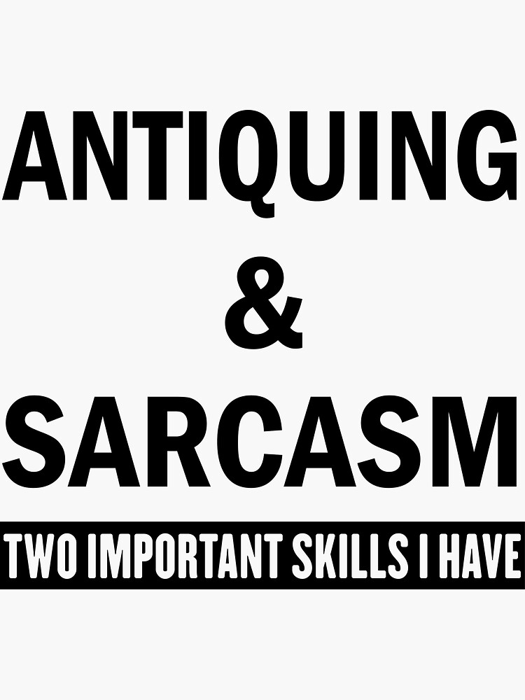 "Antiquing and sarcasm" Sticker for Sale by perfectprints Redbubble