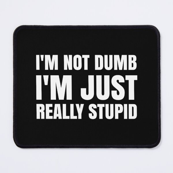 Item preview, I'm not dumb, I'm just really Stupid designed and sold by EnzoVectorism.