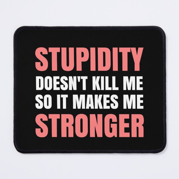 Item preview, Stupidity doesn't kill me, it makes me Stronger designed and sold by EnzoVectorism.