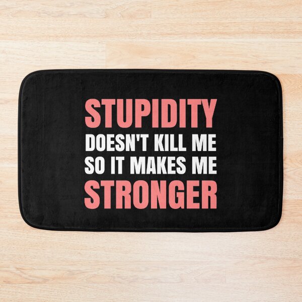 Item preview, Stupidity doesn't kill me, it makes me Stronger designed and sold by EnzoVectorism.